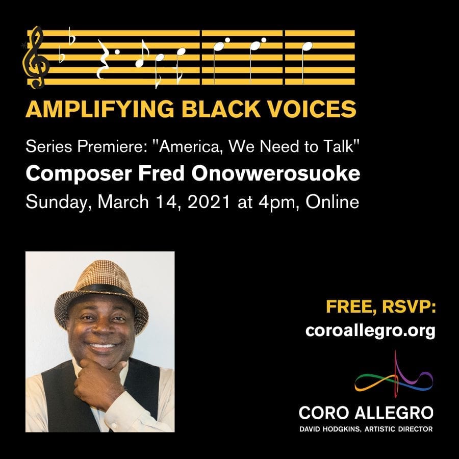 Coro Allegro and Fred Onovwerosuoke present the Premiere of “Amplifying Black Voices”