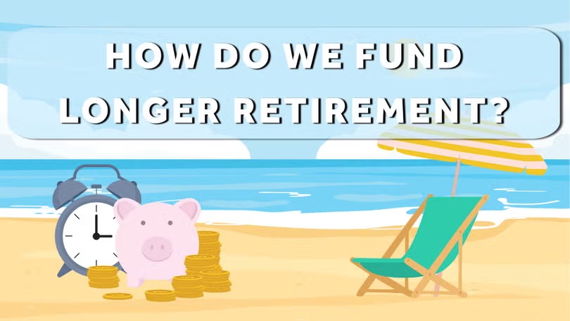 How to maximize retirement savings for longer lives